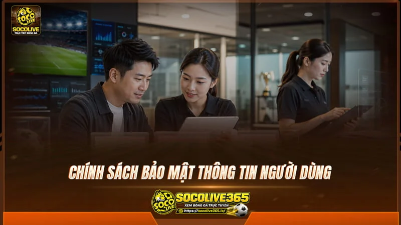 Chính sách bảo mật thông tin người dùng tại Socolive Chính sách bảo mật thông tin người dùng tại Socolive