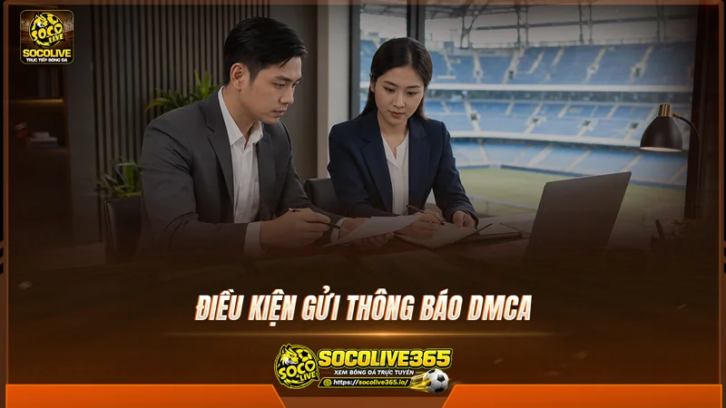 Điều kiện gửi thông báo DMCA tại Socolivetv Điều kiện gửi thông báo DMCA tại Socolivetv