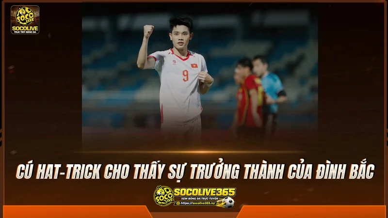 Cú hat-trick cho thấy sự trưởng thành của Đình Bắc Cú hat-trick cho thấy sự trưởng thành của Đình Bắc