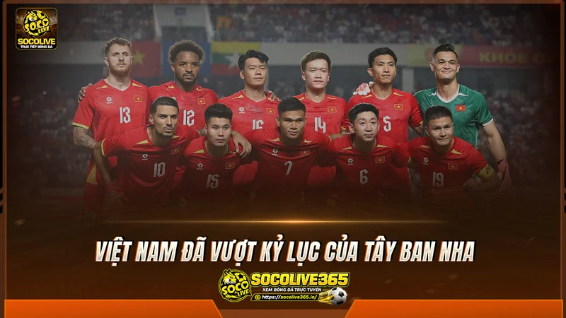 Việt Nam đã vượt kỷ lục của Tây Ban Nha Việt Nam đã vượt kỷ lục của Tây Ban Nha
