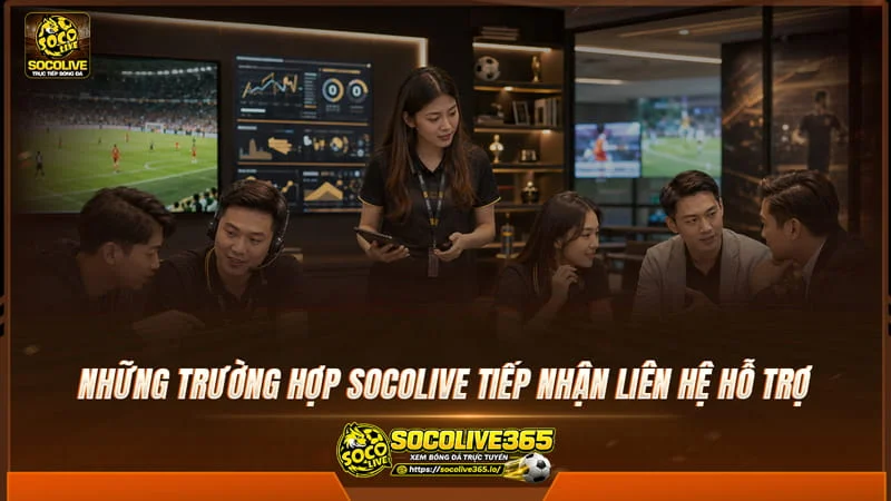 Những trường hợp Socolive TV tiếp nhận liên hệ hỗ trợ Những trường hợp Socolive TV tiếp nhận liên hệ hỗ trợ