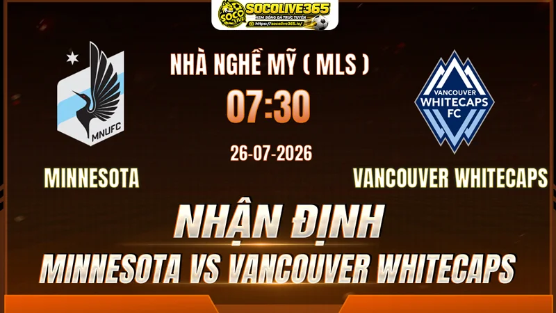 Chuyên gia Socolive soi kèo Minnesota vs Vancouver Whitecaps trước giờ bóng lăn Chuyên gia Socolive soi kèo Minnesota vs Vancouver Whitecaps trước giờ bóng lăn