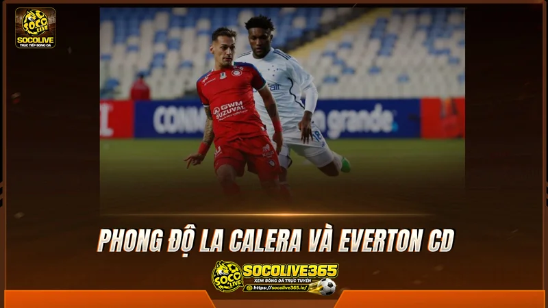 Phong độ La Calera và Everton CD được Socolive tổng hợp Phong độ La Calera và Everton CD được Socolive tổng hợp