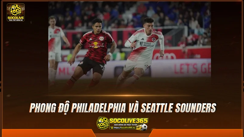 Phong độ Philadelphia và Seattle Sounders được Socolive tổng hợp Phong độ Philadelphia và Seattle Sounders được Socolive tổng hợp