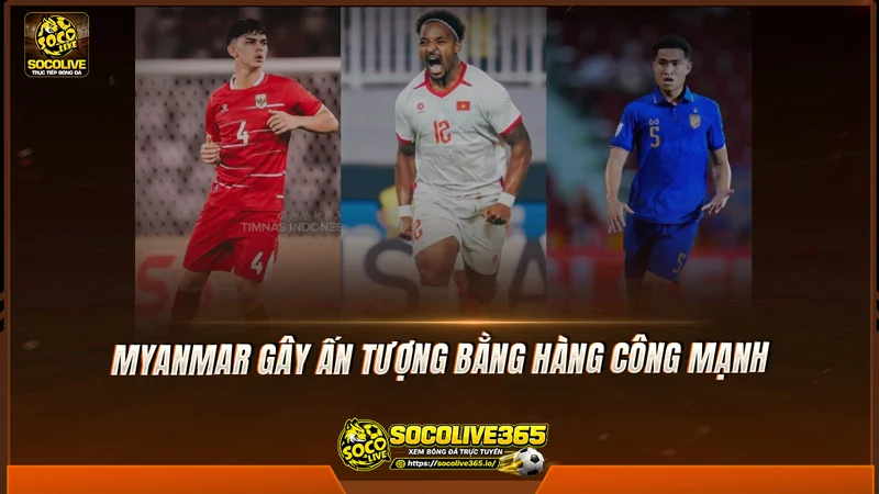 Myanmar gây ấn tượng bằng hàng công mạnh Myanmar gây ấn tượng bằng hàng công mạnh