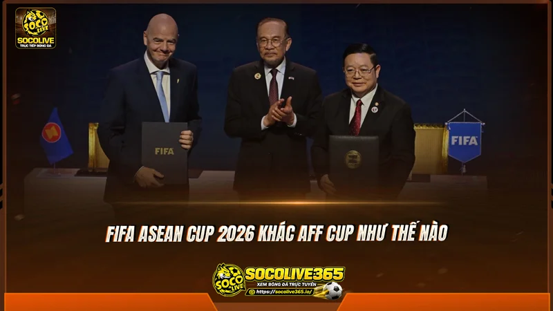 FIFA ASEAN Cup 2026 khác AFF Cup như thế nào FIFA ASEAN Cup 2026 khác AFF Cup như thế nào
