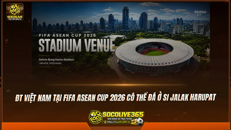 ĐT Việt Nam tại FIFA ASEAN Cup 2026 có thể đá ở Si Jalak Harupat ĐT Việt Nam tại FIFA ASEAN Cup 2026 có thể đá ở Si Jalak Harupat