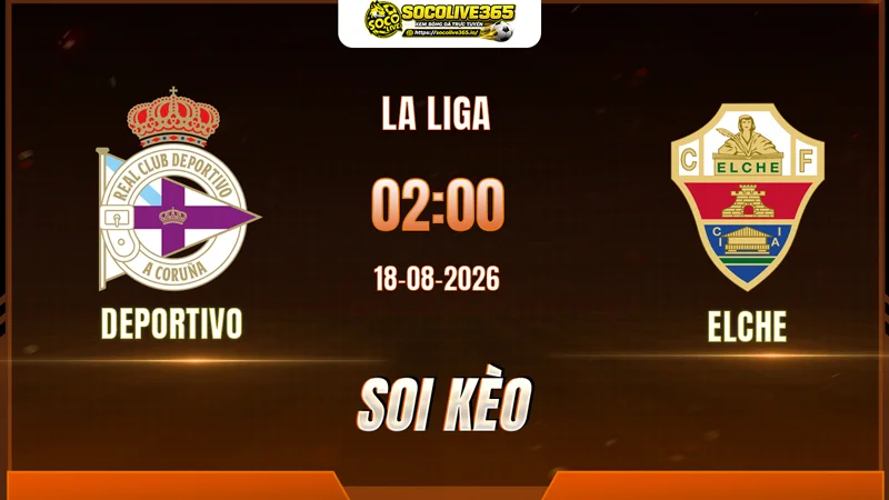 Chuyên gia Socolive soi kèo Deportivo vs Elche trước giờ bóng lăn Chuyên gia Socolive soi kèo Deportivo vs Elche trước giờ bóng lăn