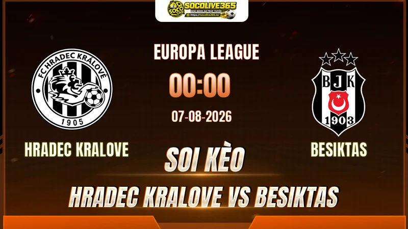 Chuyên gia Socolive soi kèo Hradec Kralove vs Besiktas trước giờ bóng lăn Chuyên gia Socolive soi kèo Hradec Kralove vs Besiktas trước giờ bóng lăn