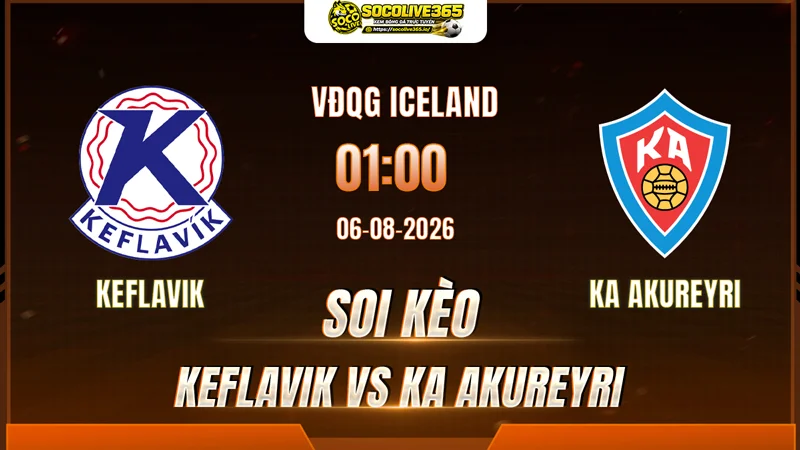 Chuyên gia Socolive soi kèo Keflavik vs KA Akureyri trước giờ bóng lăn Chuyên gia Socolive soi kèo Keflavik vs KA Akureyri trước giờ bóng lăn