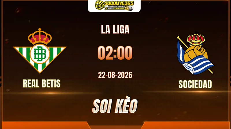Chuyên gia Socolive soi kèo Real Betis vs Sociedad trước giờ bóng lăn Chuyên gia Socolive soi kèo Real Betis vs Sociedad trước giờ bóng lăn