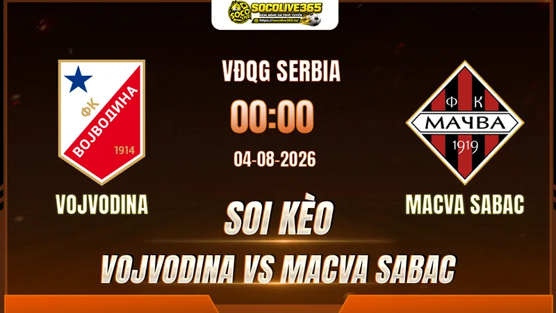 Chuyên gia Socolive soi kèo Vojvodina vs Macva Sabac trước trận Chuyên gia Socolive soi kèo Vojvodina vs Macva Sabac trước trận