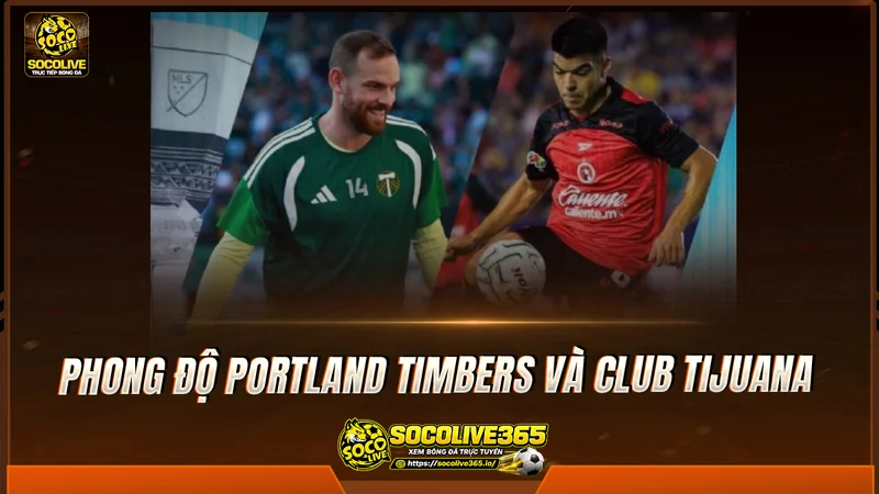 Phong độ Portland Timbers và Club Tijuana được Socolive TV tổng hợp Phong độ Portland Timbers và Club Tijuana được Socolive TV tổng hợp