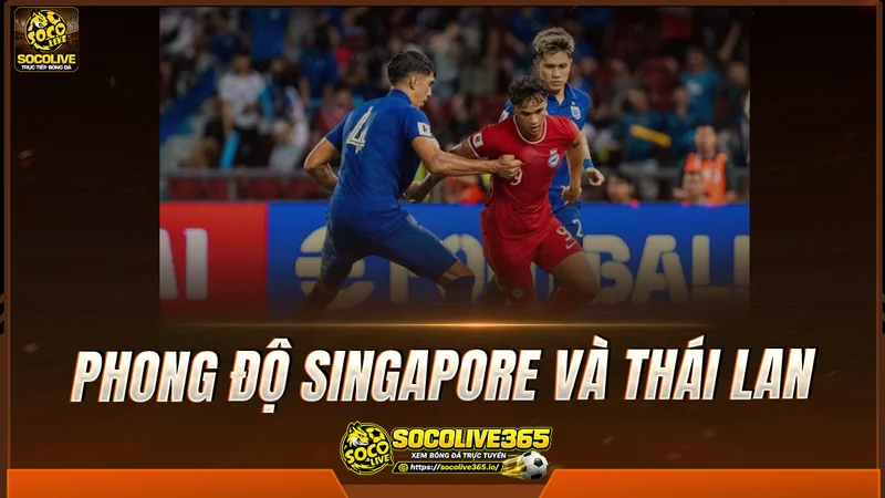 Phong độ Singapore và Thái Lan được Socolive TV tổng hợp Phong độ Singapore và Thái Lan được Socolive TV tổng hợp
