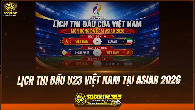 Lịch thi đấu U23 Việt Nam tại ASIAD 2026