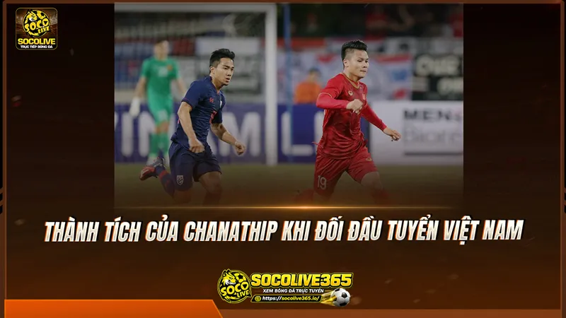 Thành tích của Chanathip khi đối đầu tuyển Việt Nam Thành tích của Chanathip khi đối đầu tuyển Việt Nam