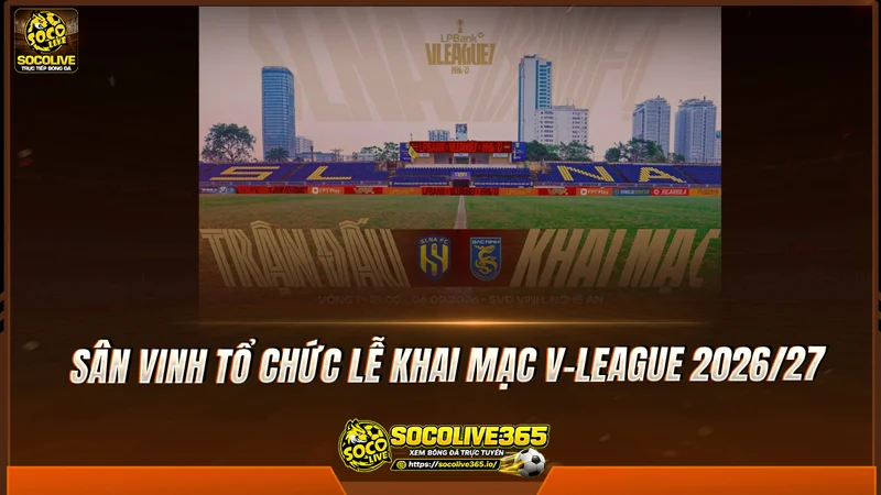 Sân Vinh tổ chức lễ khai mạc V-League 2026/27 Sân Vinh tổ chức lễ khai mạc V-League 2026/27