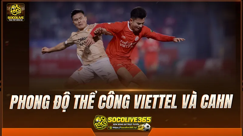 Phong độ Thể Công Viettel và CAHN được Socolive TV tổng hợp