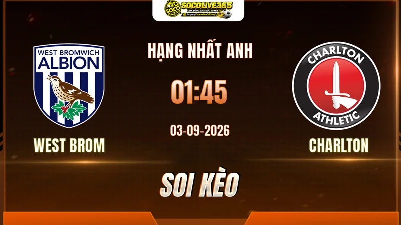 Chuyên gia Socolive soi kèo West Brom vs Charlton trước giờ bóng lăn Chuyên gia Socolive soi kèo West Brom vs Charlton trước giờ bóng lăn
